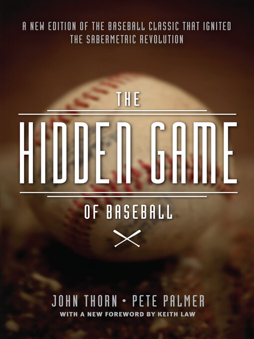 Title details for The Hidden Game of Baseball: a Revolutionary Approach to Baseball and Its Statistics by John Thorn - Available